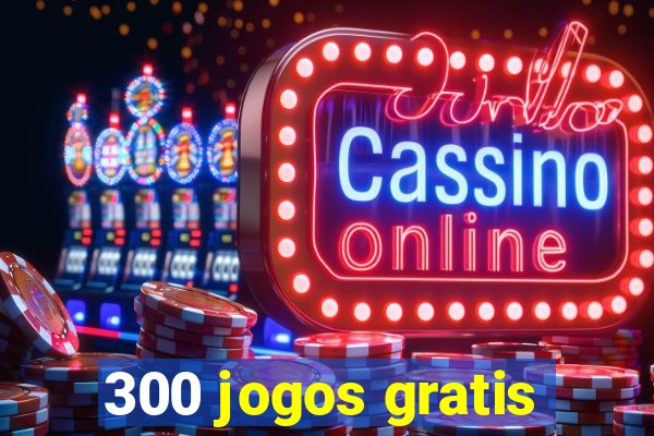 300 jogos gratis